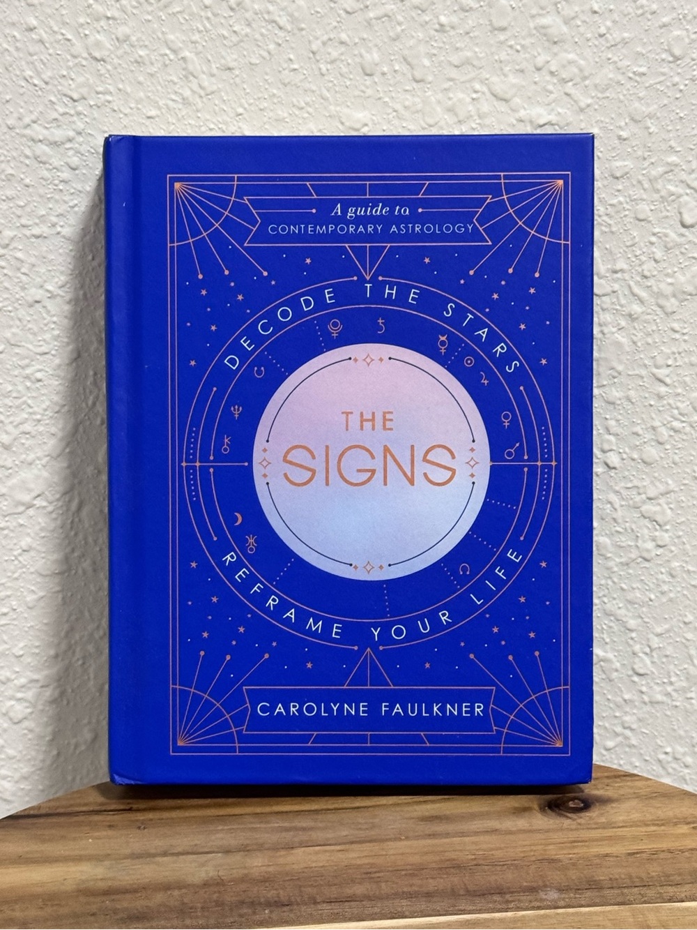 THE SIGNS: Decode the Stars, Reframe Your Life by Carolyne Faulkner Hardcover